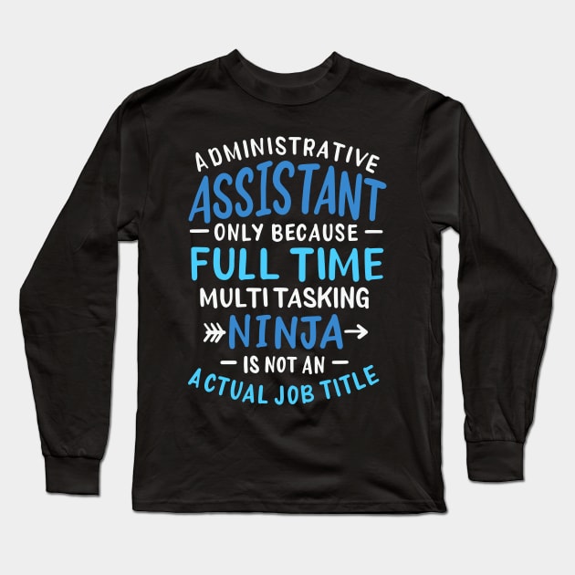 Administrative Assistant Full Time Ninja Long Sleeve T-Shirt by teweshirt